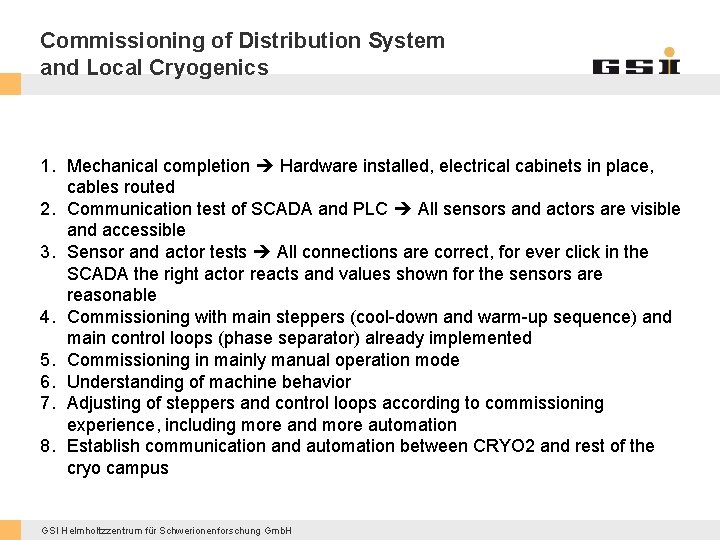 Commissioning of Distribution System and Local Cryogenics 1. Mechanical completion Hardware installed, electrical cabinets