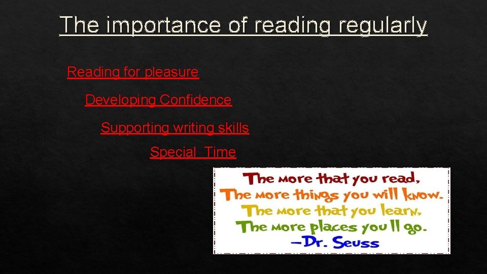 The importance of reading regularly Reading for pleasure Developing Confidence Supporting writing skills Special