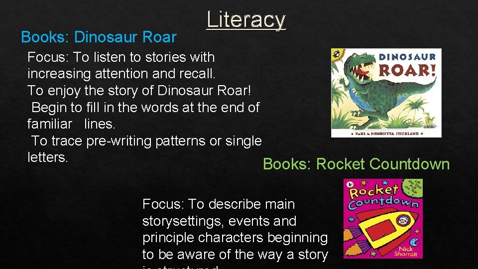 Books: Dinosaur Roar Literacy Focus: To listen to stories with increasing attention and recall.