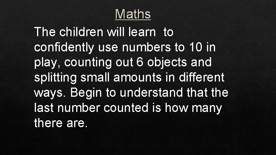 Maths The children will learn to confidently use numbers to 10 in play, counting