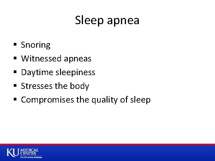 Sleep apnea § § § Snoring Witnessed apneas Daytime sleepiness Stresses the body Compromises