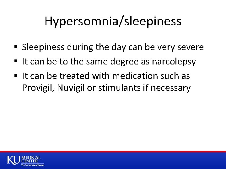 Hypersomnia/sleepiness § Sleepiness during the day can be very severe § It can be