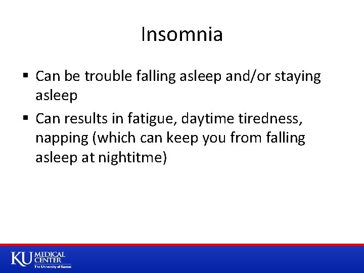 Insomnia § Can be trouble falling asleep and/or staying asleep § Can results in