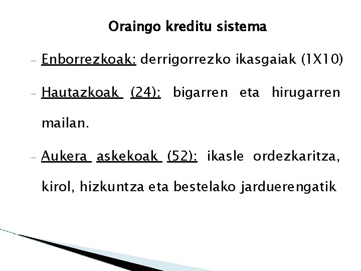 Oraingo kreditu sistema – Enborrezkoak: derrigorrezko ikasgaiak (1 X 10) – Hautazkoak (24): bigarren