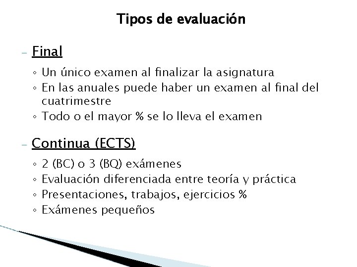 Tipos de evaluación – Final ◦ Un único examen al finalizar la asignatura ◦