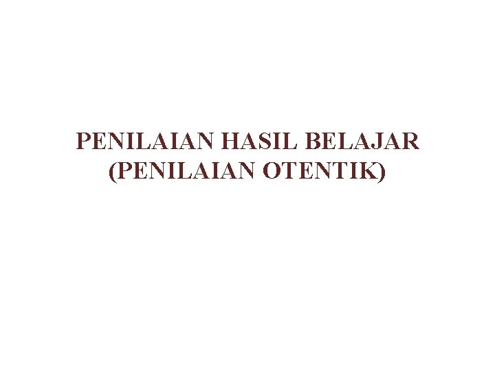 PENILAIAN HASIL BELAJAR (PENILAIAN OTENTIK) 