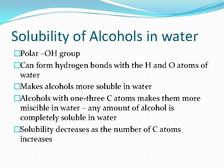 Solubility of Alcohols in water �Polar –OH group �Can form hydrogen bonds with the
