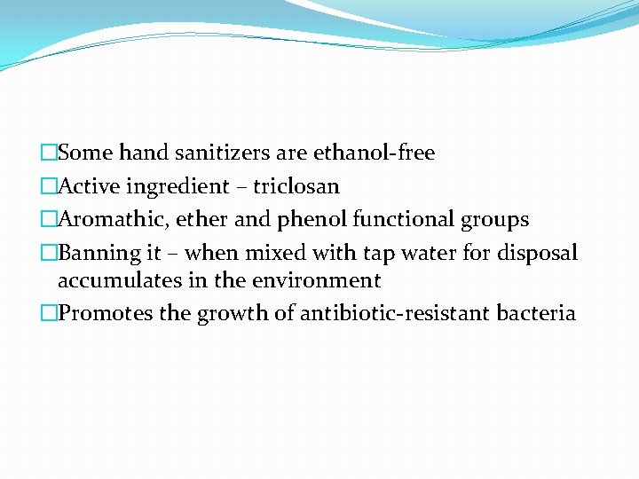 �Some hand sanitizers are ethanol-free �Active ingredient – triclosan �Aromathic, ether and phenol functional