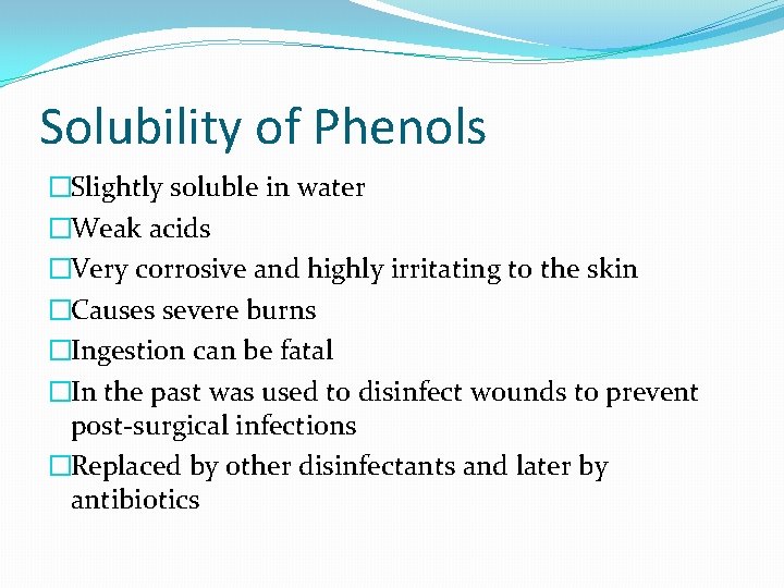 Solubility of Phenols �Slightly soluble in water �Weak acids �Very corrosive and highly irritating