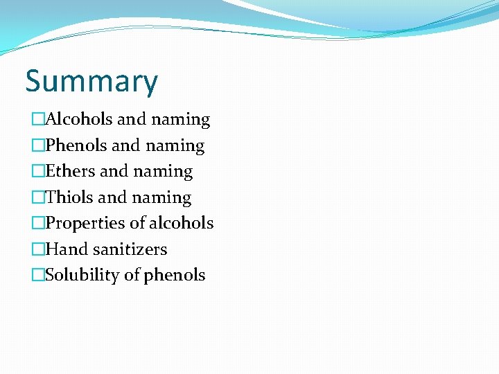 Summary �Alcohols and naming �Phenols and naming �Ethers and naming �Thiols and naming �Properties