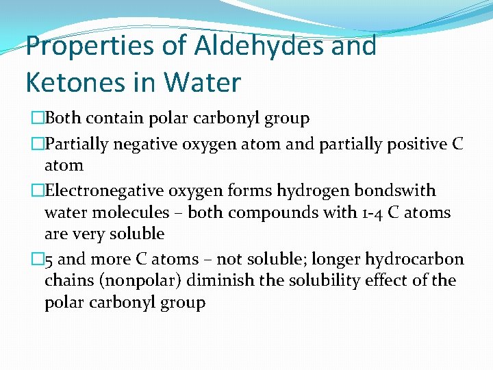 Properties of Aldehydes and Ketones in Water �Both contain polar carbonyl group �Partially negative