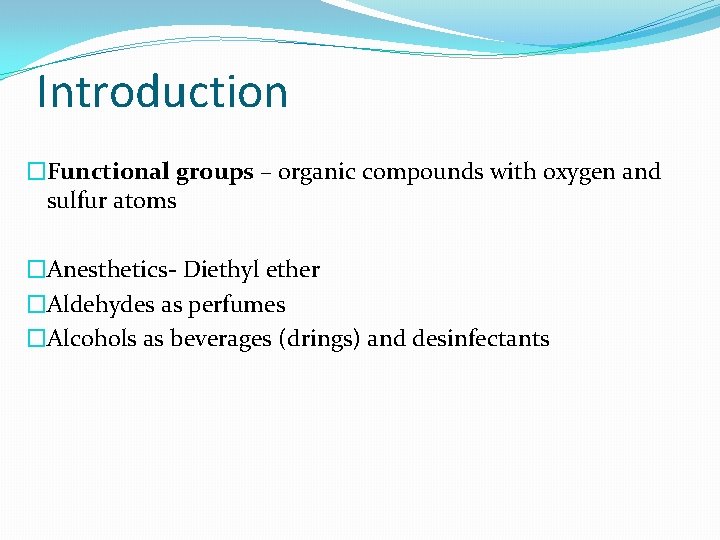 Introduction �Functional groups – organic compounds with oxygen and sulfur atoms �Anesthetics- Diethyl ether