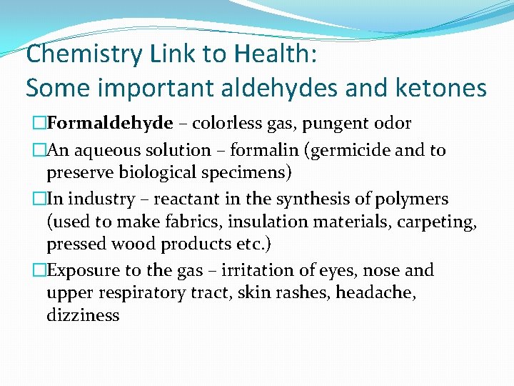 Chemistry Link to Health: Some important aldehydes and ketones �Formaldehyde – colorless gas, pungent