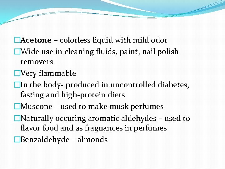 �Acetone – colorless liquid with mild odor �Wide use in cleaning fluids, paint, nail