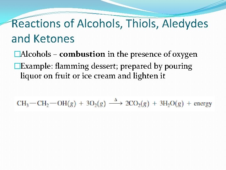 Reactions of Alcohols, Thiols, Aledydes and Ketones �Alcohols – combustion in the presence of