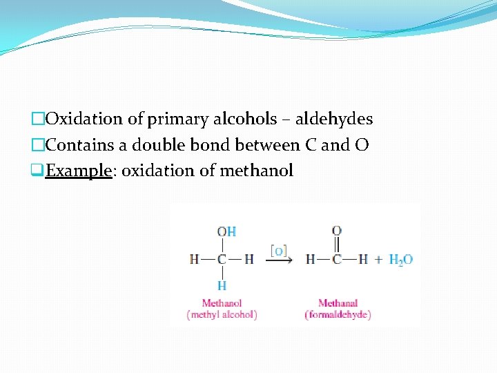 �Oxidation of primary alcohols – aldehydes �Contains a double bond between C and O