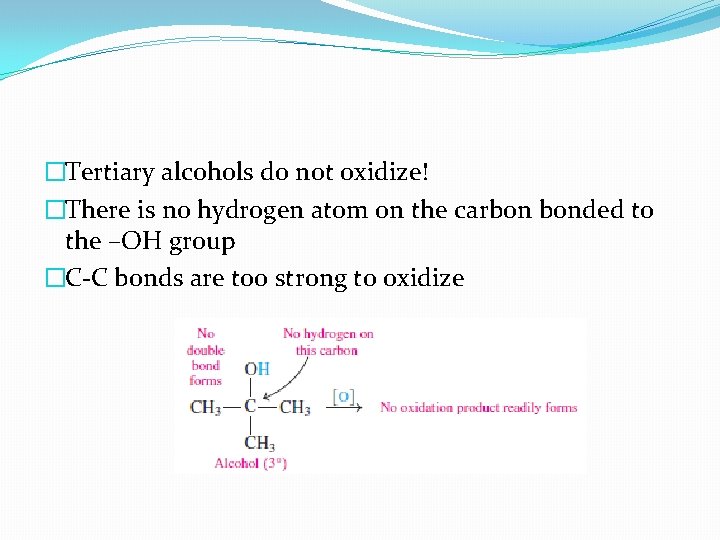 �Tertiary alcohols do not oxidize! �There is no hydrogen atom on the carbon bonded