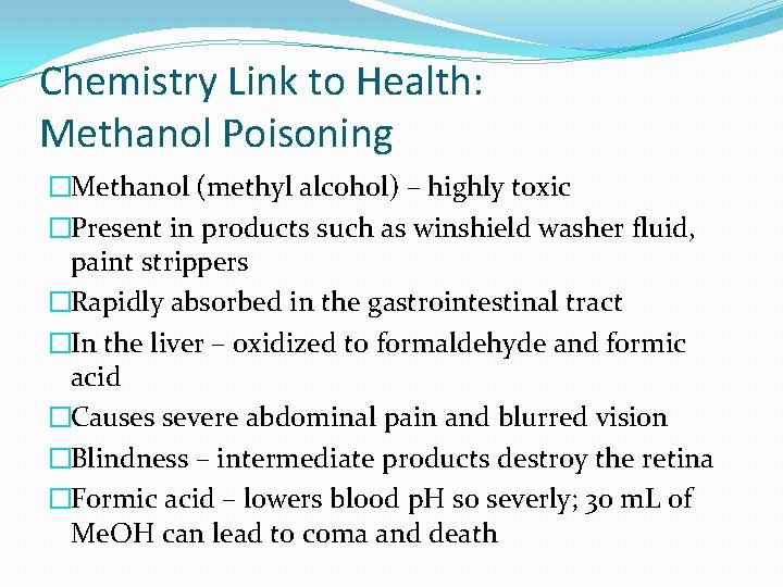 Chemistry Link to Health: Methanol Poisoning �Methanol (methyl alcohol) – highly toxic �Present in