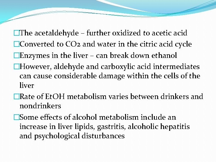 �The acetaldehyde – further oxidized to acetic acid �Converted to CO 2 and water