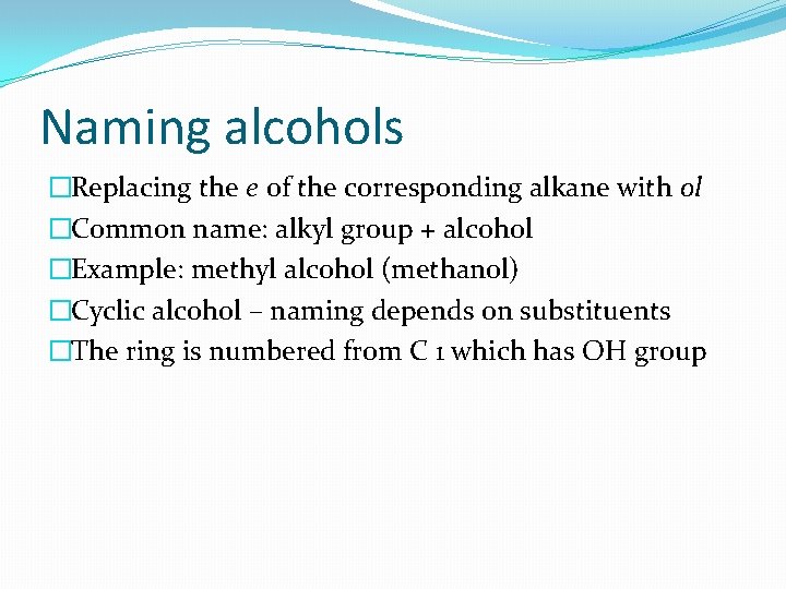Naming alcohols �Replacing the e of the corresponding alkane with ol �Common name: alkyl