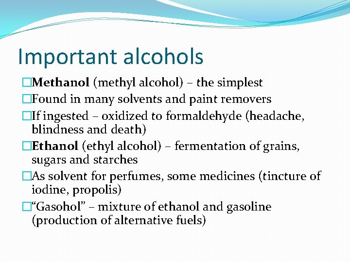 Important alcohols �Methanol (methyl alcohol) – the simplest �Found in many solvents and paint