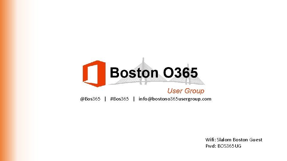 @Bos 365 | #Bos 365 | info@bostono 365 usergroup. com Wifi: Slalom Boston Guest