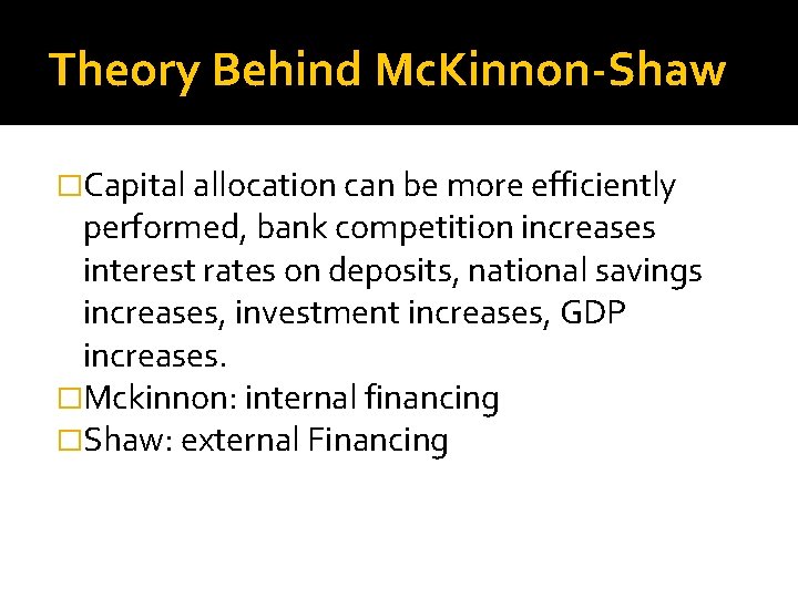 Theory Behind Mc. Kinnon-Shaw �Capital allocation can be more efficiently performed, bank competition increases