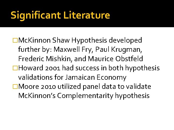Significant Literature �Mc. Kinnon Shaw Hypothesis developed further by: Maxwell Fry, Paul Krugman, Frederic