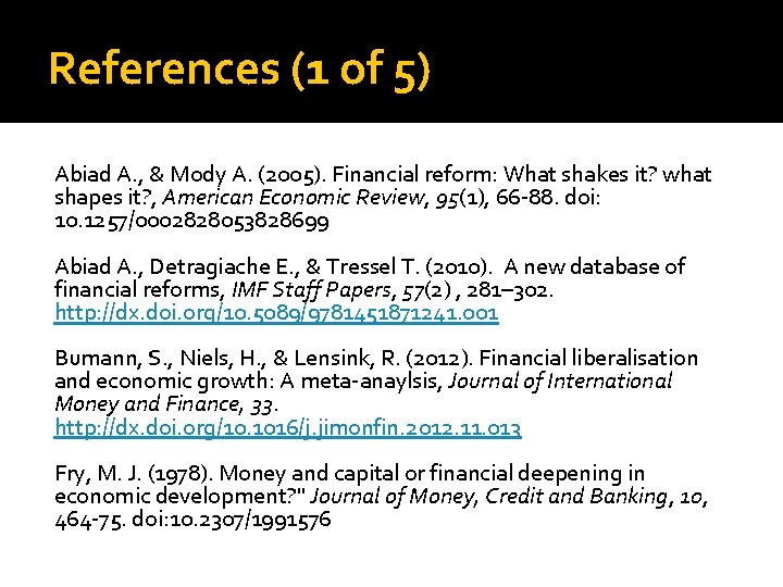 References (1 of 5) Abiad A. , & Mody A. (2005). Financial reform: What