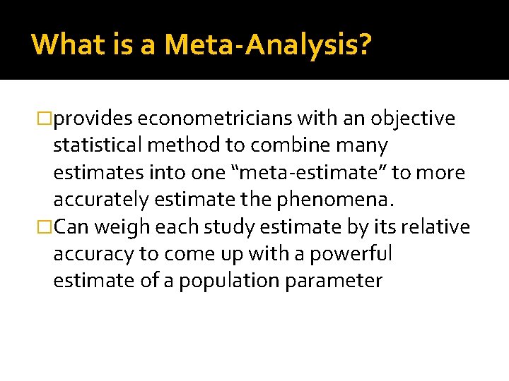 What is a Meta-Analysis? �provides econometricians with an objective statistical method to combine many