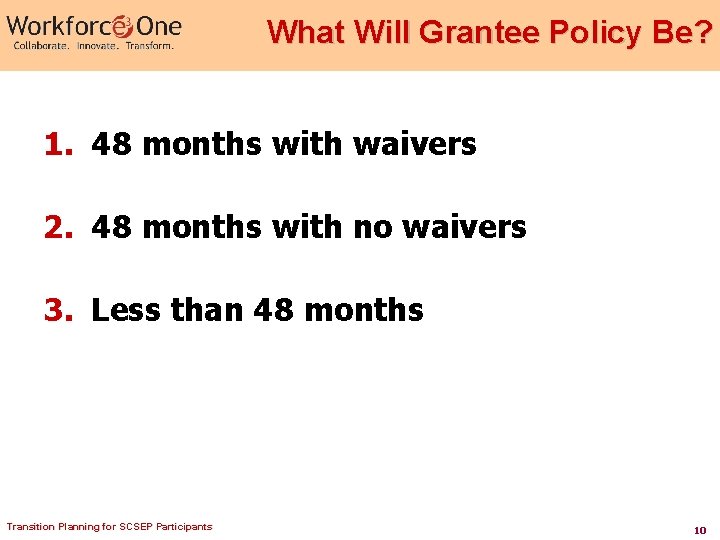 What Will Grantee Policy Be? 1. 48 months with waivers 2. 48 months with