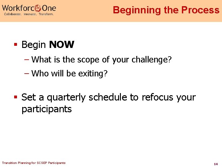 Beginning the Process § Begin NOW – What is the scope of your challenge?