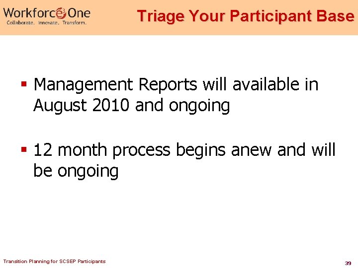 Triage Your Participant Base § Management Reports will available in August 2010 and ongoing