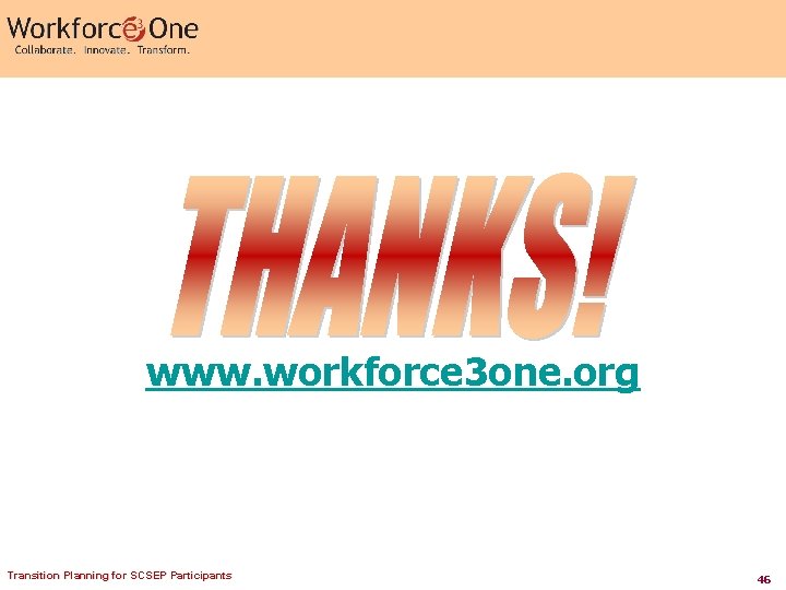 www. workforce 3 one. org Transition Planning for SCSEP Participants 46 