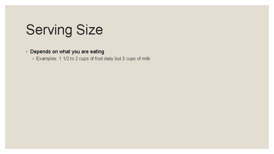 Serving Size ◦ Depends on what you are eating ◦ Examples: 1 1/2 to