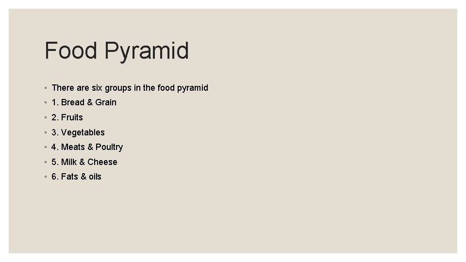 Food Pyramid ◦ There are six groups in the food pyramid ◦ 1. Bread