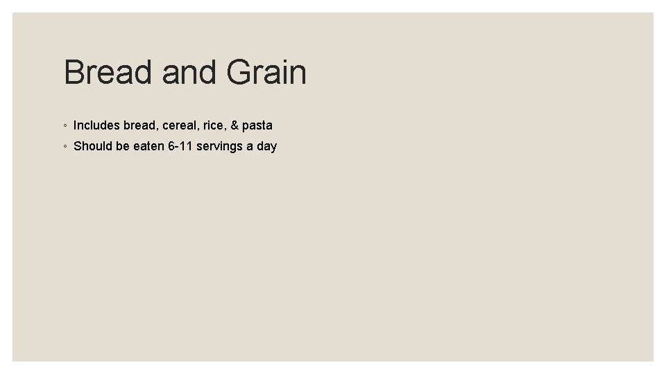 Bread and Grain ◦ Includes bread, cereal, rice, & pasta ◦ Should be eaten