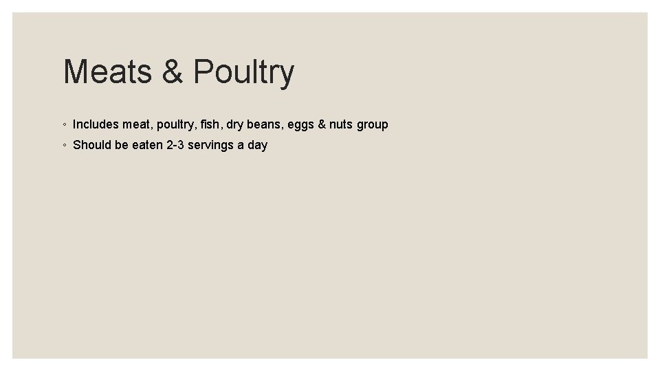 Meats & Poultry ◦ Includes meat, poultry, fish, dry beans, eggs & nuts group