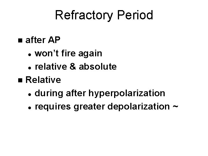 Refractory Period after AP l won’t fire again l relative & absolute n Relative