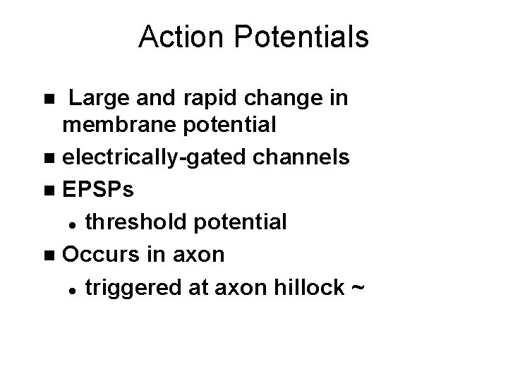 Action Potentials Large and rapid change in membrane potential n electrically-gated channels n EPSPs