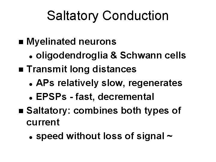 Saltatory Conduction Myelinated neurons l oligodendroglia & Schwann cells n Transmit long distances l