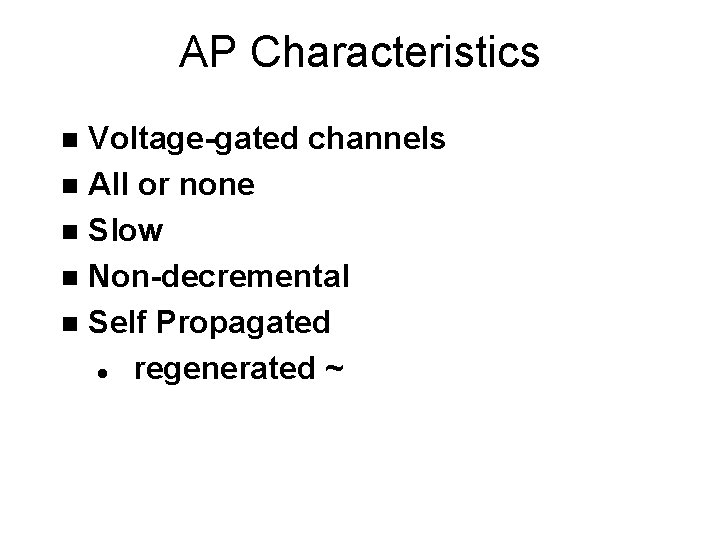 AP Characteristics Voltage-gated channels n All or none n Slow n Non-decremental n Self