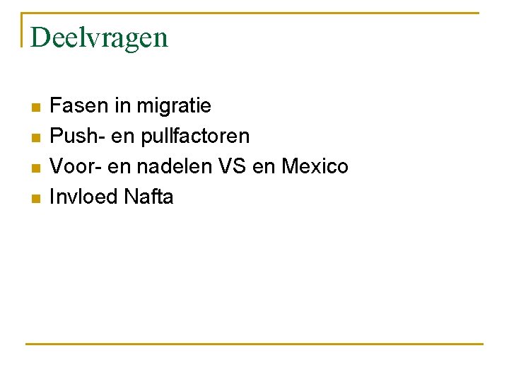 Deelvragen n n Fasen in migratie Push- en pullfactoren Voor- en nadelen VS en