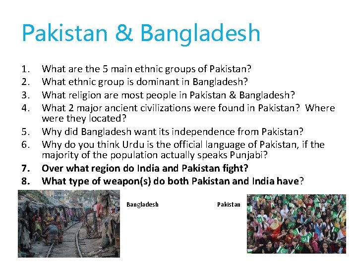 Pakistan & Bangladesh 1. 2. 3. 4. 5. 6. 7. 8. What are the