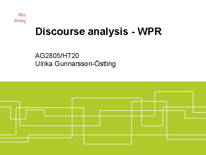 Discourse analysis - WPR AG 2805/HT 20 Ulrika Gunnarsson-Östling 