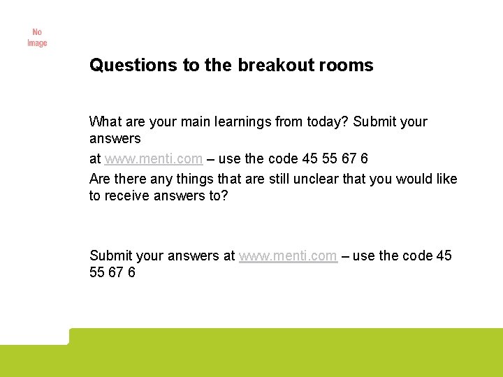 Questions to the breakout rooms What are your main learnings from today? Submit your