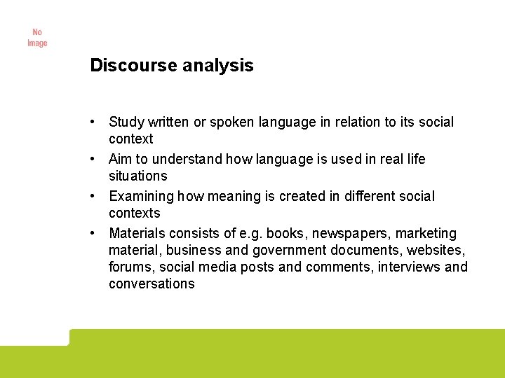 Discourse analysis • Study written or spoken language in relation to its social context