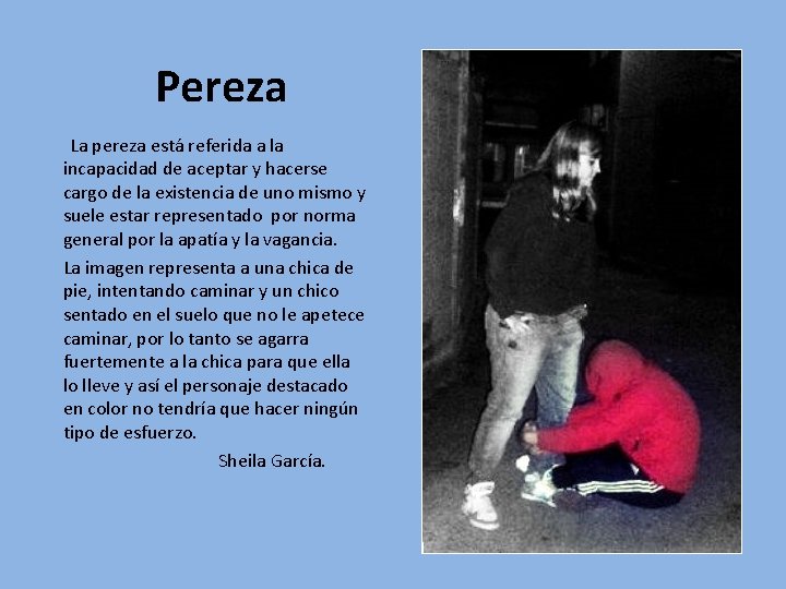 Pereza La pereza está referida a la incapacidad de aceptar y hacerse cargo de