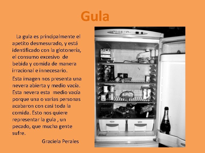 Gula La gula es principalmente el apetito desmesurado, y está identificado con la glotonería,