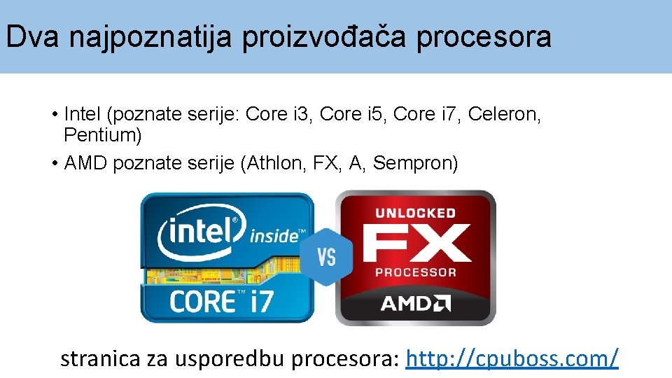 Dva najpoznatija proizvođača procesora • Intel (poznate serije: Core i 3, Core i 5,